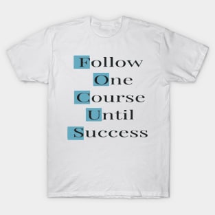 Follow One Course Untill Success T-Shirt